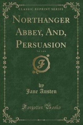 Cover of Northanger Abbey, And, Persuasion, Vol. 1 of 4 (Classic Reprint)