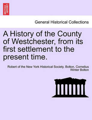 Book cover for A History of the County of Westchester, from Its First Settlement to the Present Time. Volume I