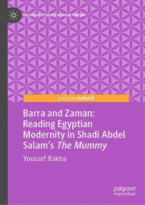 Cover of Barra and Zaman: Reading Egyptian Modernity in Shadi Abdel Salam’s The Mummy