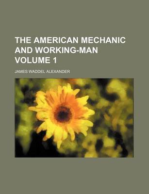 Book cover for The American Mechanic and Working-Man Volume 1