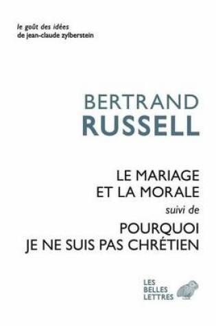 Cover of Le Mariage Et La Morale Suivi de Pourquoi Je Ne Suis Par Chretien