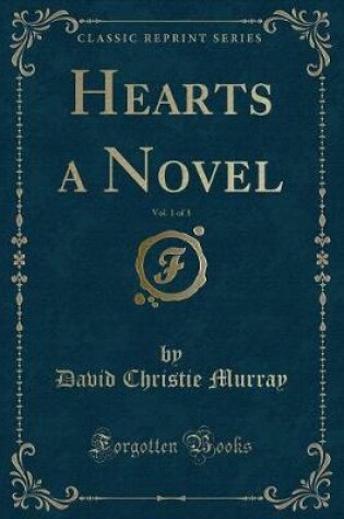 Cover of Hearts a Novel, Vol. 1 of 3 (Classic Reprint)