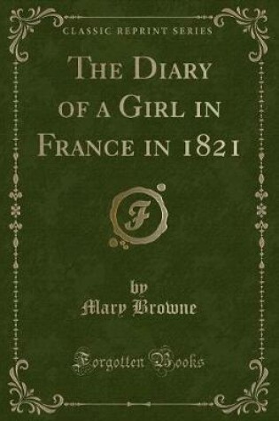 Cover of The Diary of a Girl in France in 1821 (Classic Reprint)