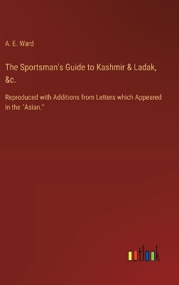 Book cover for The Sportsman's Guide to Kashmir & Ladak, &c.