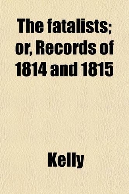 Book cover for The Fatalists; Or, Records of 1814 and 1815