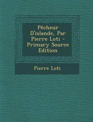 Book cover for Pecheur D'Islande, Par Pierre Loti - Primary Source Edition
