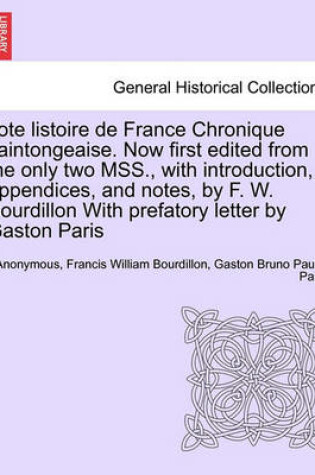 Cover of Tote Listoire de France Chronique Saintongeaise. Now First Edited from the Only Two Mss., with Introduction, Appendices, and Notes, by F. W. Bourdillon with Prefatory Letter by Gaston Paris