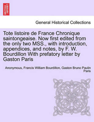 Book cover for Tote Listoire de France Chronique Saintongeaise. Now First Edited from the Only Two Mss., with Introduction, Appendices, and Notes, by F. W. Bourdillon with Prefatory Letter by Gaston Paris