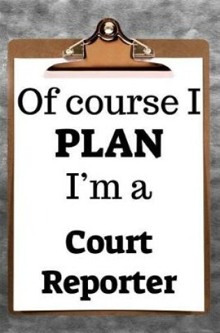 Cover of Of Course I Plan I'm a Court Reporter