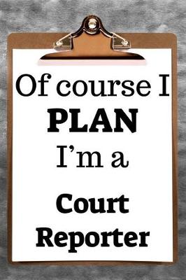 Book cover for Of Course I Plan I'm a Court Reporter