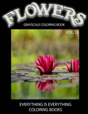 Cover of Flowers, The Grayscale Coloring Book Vol.15