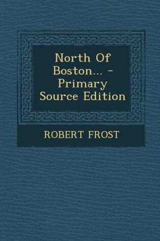 Cover of North of Boston... - Primary Source Edition