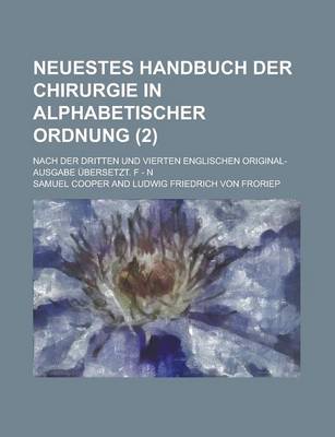 Book cover for Neuestes Handbuch Der Chirurgie in Alphabetischer Ordnung; Nach Der Dritten Und Vierten Englischen Original-Ausgabe Ubersetzt. F - N (2 )