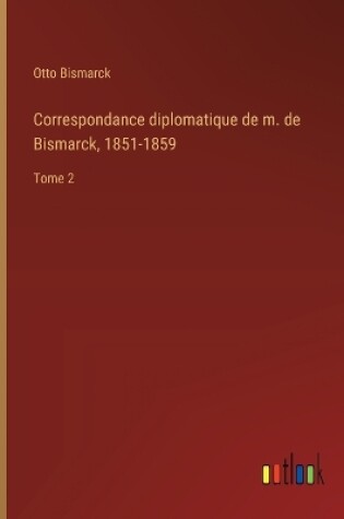Cover of Correspondance diplomatique de m. de Bismarck, 1851-1859