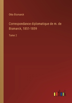 Book cover for Correspondance diplomatique de m. de Bismarck, 1851-1859