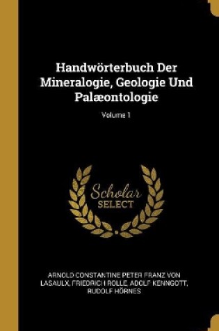 Cover of Handwörterbuch Der Mineralogie, Geologie Und Palæontologie; Volume 1