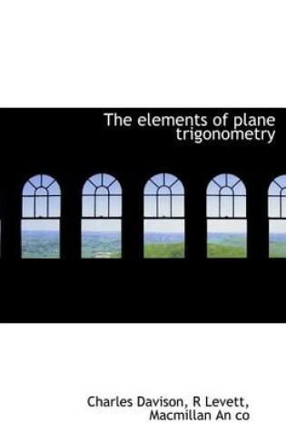 Cover of The Elements of Plane Trigonometry