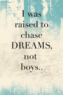 Book cover for I Was Raised to Chase Dreams Not Boys