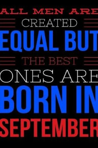 Cover of All Men Are Created Equal But The Best Ones Are Born In September