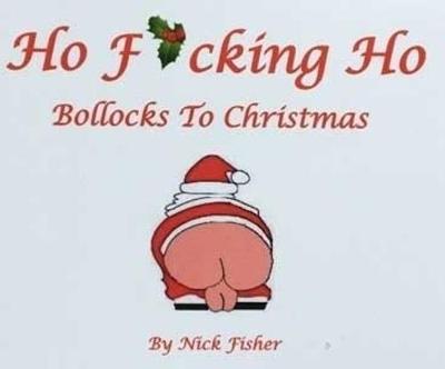 Book cover for Ho Fucking Ho - Bollocks To Christmas