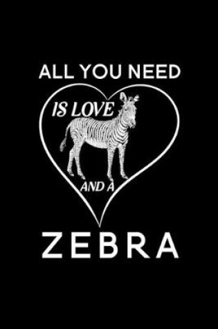Cover of All You Need Is Love And A Zebra