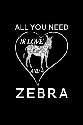 Book cover for All You Need Is Love And A Zebra