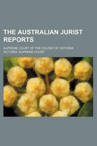 Cover of The Australian Jurist Reports; Supreme Court of the Colony of Victoria