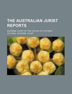 Book cover for The Australian Jurist Reports; Supreme Court of the Colony of Victoria