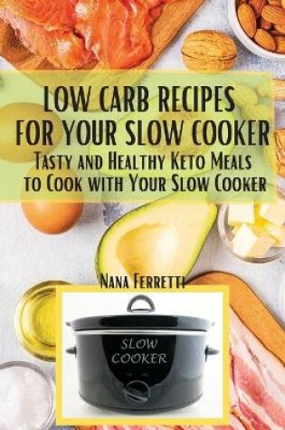 Cover of Low Carb Recipes For Your Slow Cooker