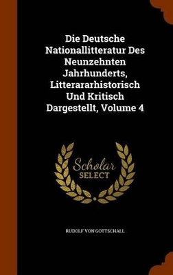 Book cover for Die Deutsche Nationallitteratur Des Neunzehnten Jahrhunderts, Litterararhistorisch Und Kritisch Dargestellt, Volume 4