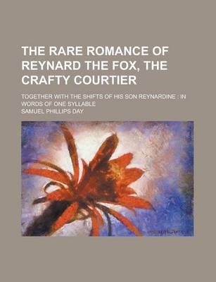 Book cover for The Rare Romance of Reynard the Fox, the Crafty Courtier; Together with the Shifts of His Son Reynardine