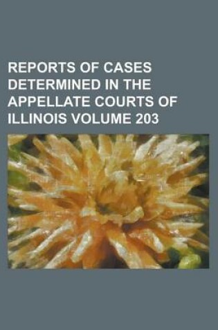 Cover of Reports of Cases Determined in the Appellate Courts of Illinois Volume 203