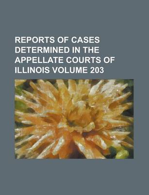 Book cover for Reports of Cases Determined in the Appellate Courts of Illinois Volume 203