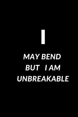 Book cover for I may bend but I am unbreakable