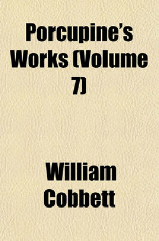 Cover of Porcupine's Works (Volume 7)