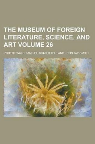 Cover of The Museum of Foreign Literature, Science, and Art Volume 26