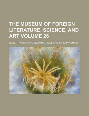 Book cover for The Museum of Foreign Literature, Science, and Art Volume 26