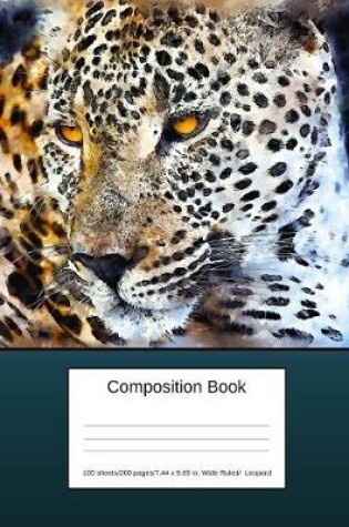 Cover of Composition Book 100 Sheets/200 Pages/7.44 X 9.69 In. Wide Ruled/ Leopard