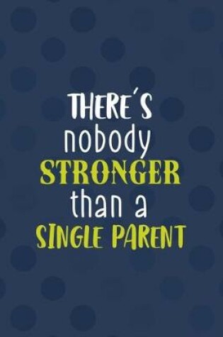 Cover of There's Nobody Stronger Than A Single Parent