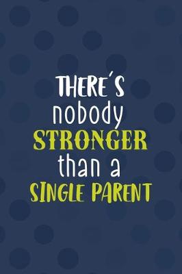 Book cover for There's Nobody Stronger Than A Single Parent