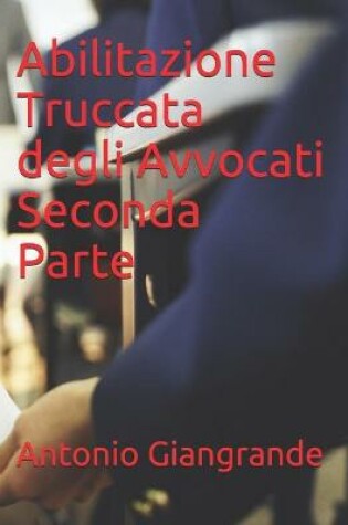 Cover of Abilitazione Truccata degli Avvocati Seconda Parte