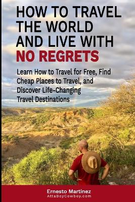 Book cover for How to Travel the World and Live with No Regrets.