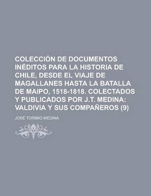 Book cover for Coleccion de Documentos Ineditos Para La Historia de Chile, Desde El Viaje de Magallanes Hasta La Batalla de Maipo, 1518-1818. Colectados y Publicados Por J.T. Medina (9)