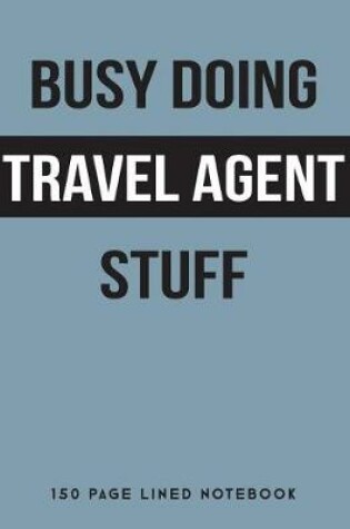 Cover of Busy Doing Travel Agent Stuff