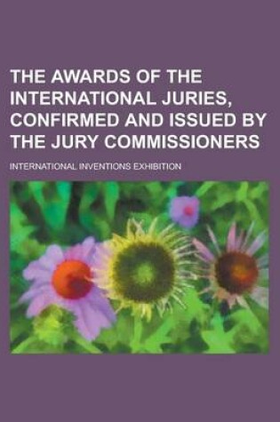 Cover of The Awards of the International Juries, Confirmed and Issued by the Jury Commissioners