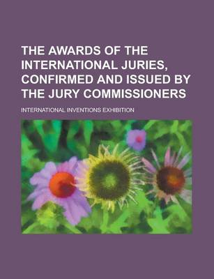 Book cover for The Awards of the International Juries, Confirmed and Issued by the Jury Commissioners