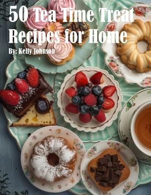 Book cover for 50 Tea Time Treat Recipes for Home