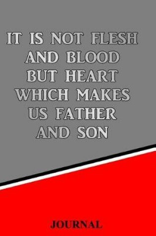 Cover of It Is Not Flesh and Blood But Heart Which Makes Us Father and Son Journal