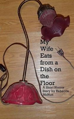 Book cover for My Wife Eats From A Dish On the Floor