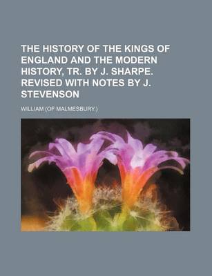 Book cover for The History of the Kings of England and the Modern History, Tr. by J. Sharpe. Revised with Notes by J. Stevenson